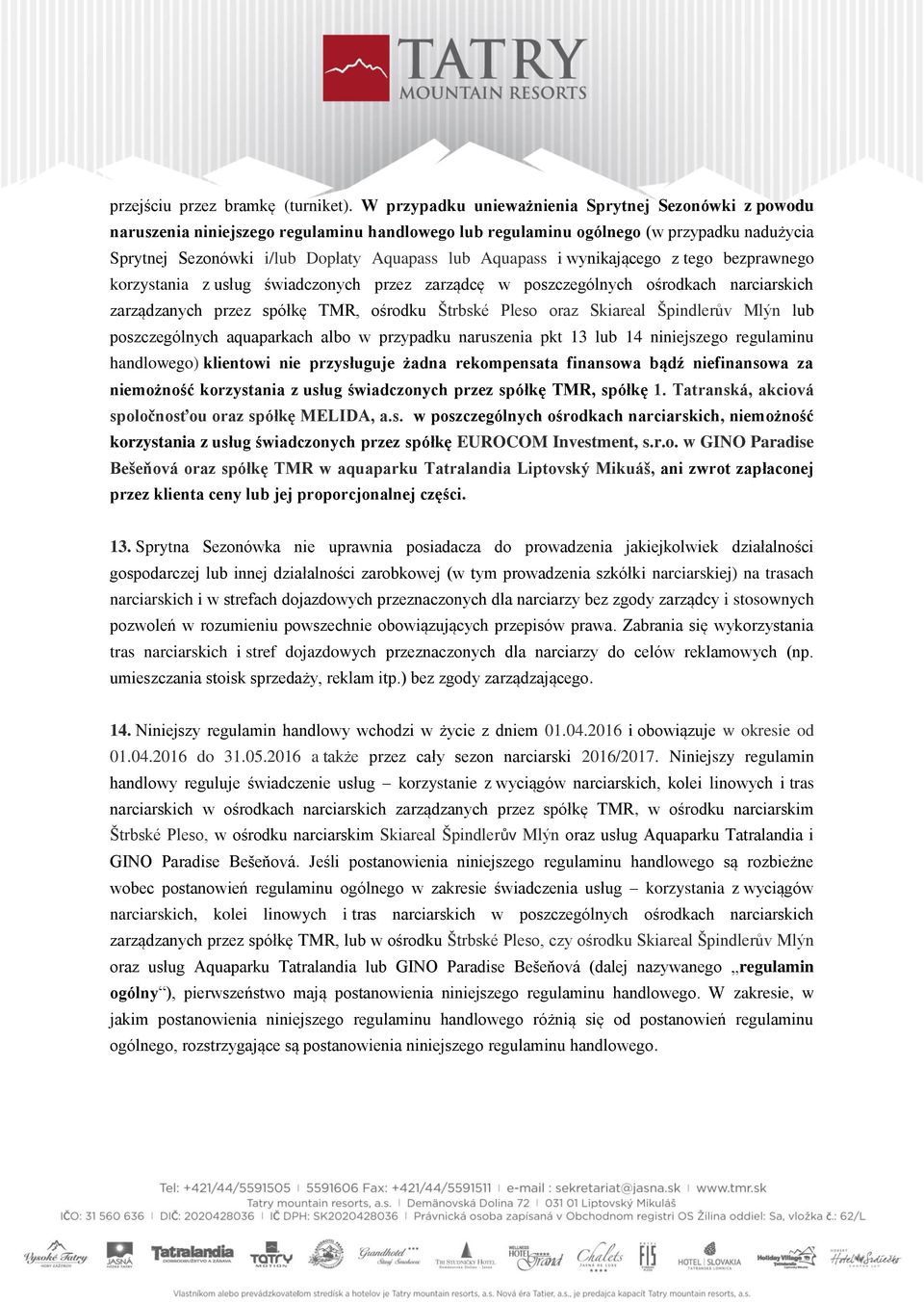 Aquapass i wynikającego z tego bezprawnego korzystania z usług świadczonych przez zarządcę w poszczególnych ośrodkach narciarskich zarządzanych przez spółkę TMR, ośrodku Štrbské Pleso oraz Skiareal