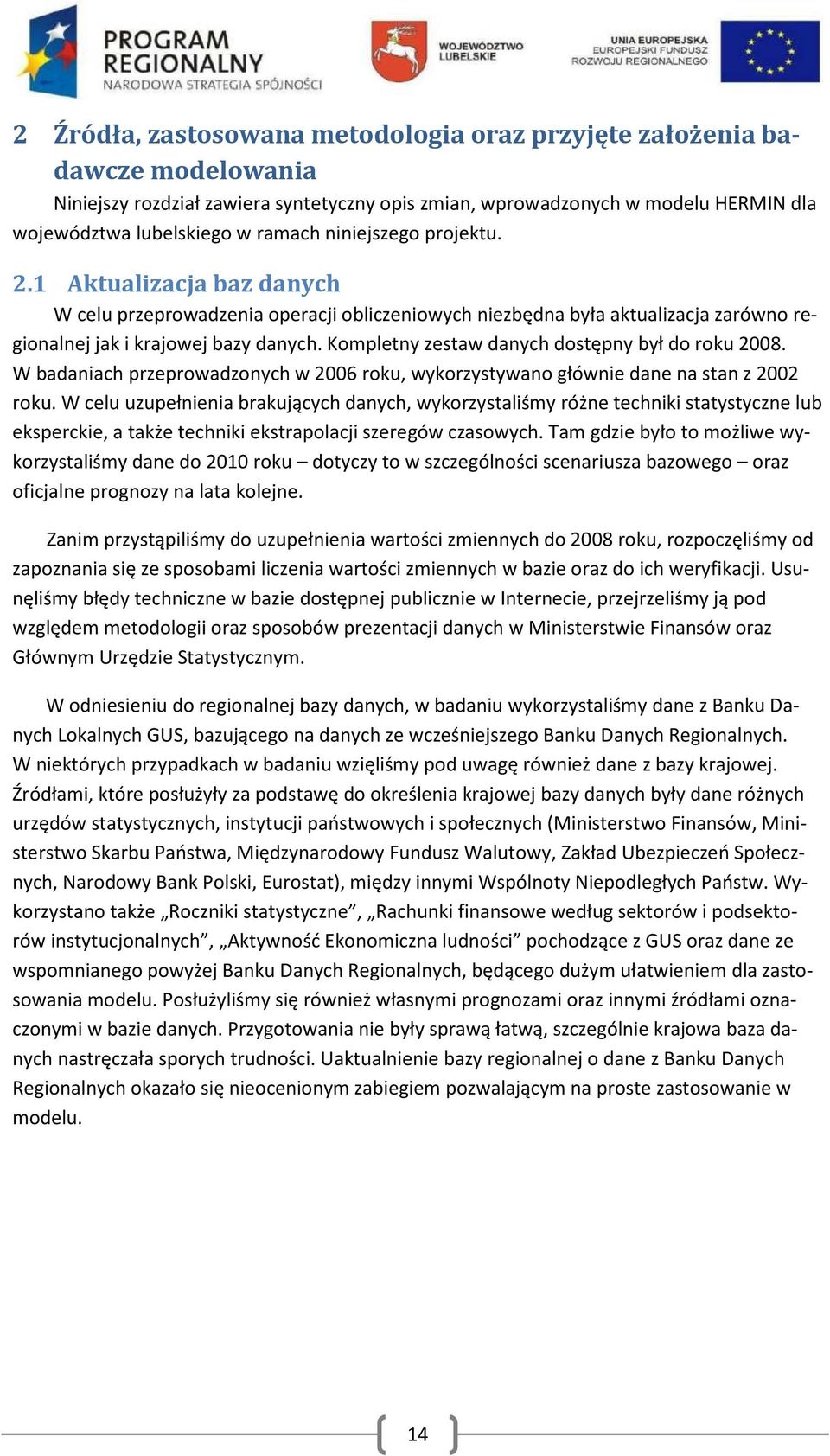 Kompletny zestaw danych dostępny był do roku 2008. W badaniach przeprowadzonych w 2006 roku, wykorzystywano głównie dane na stan z 2002 roku.