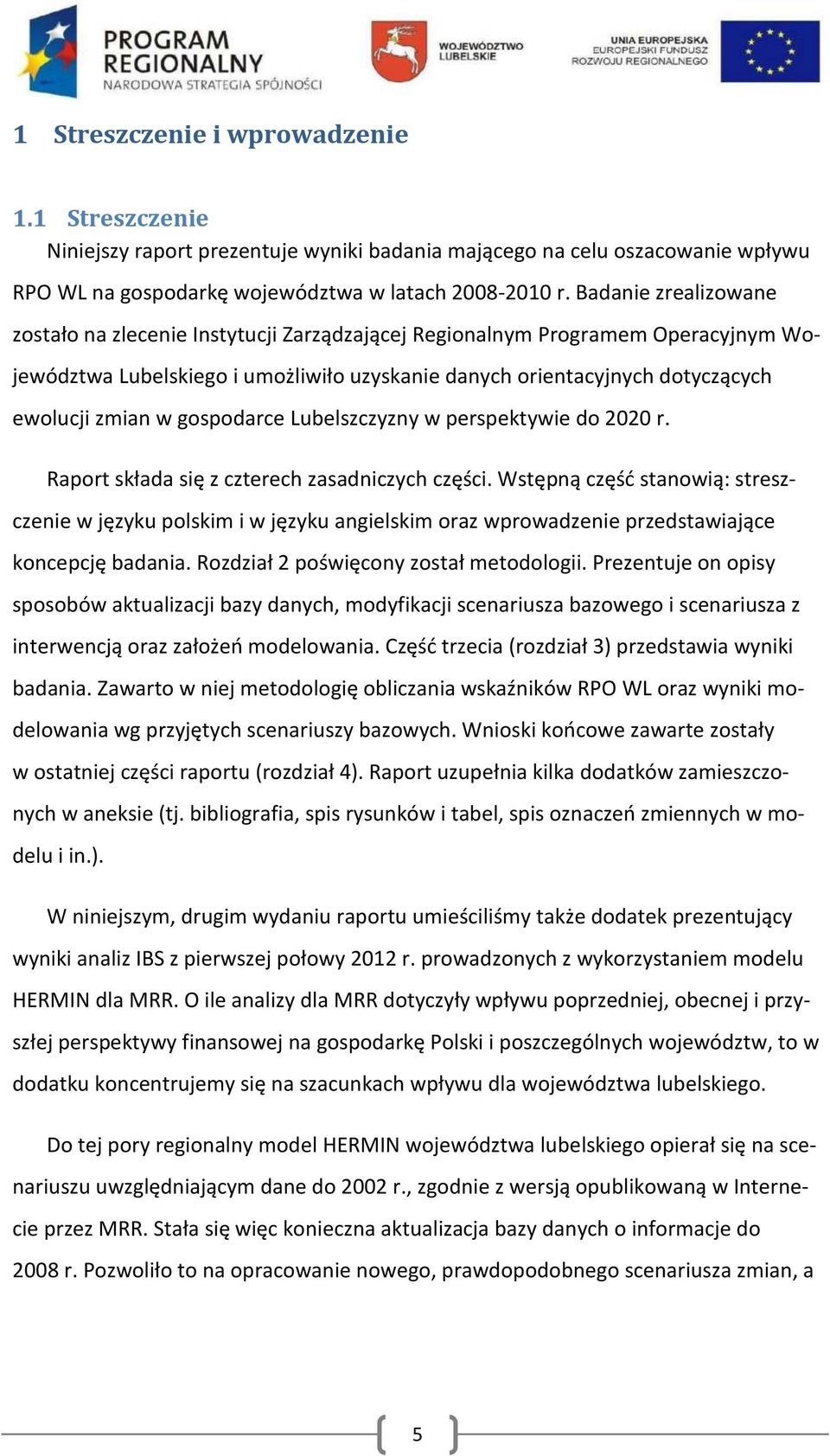 gospodarce Lubelszczyzny w perspektywie do 2020 r. Raport składa się z czterech zasadniczych części.