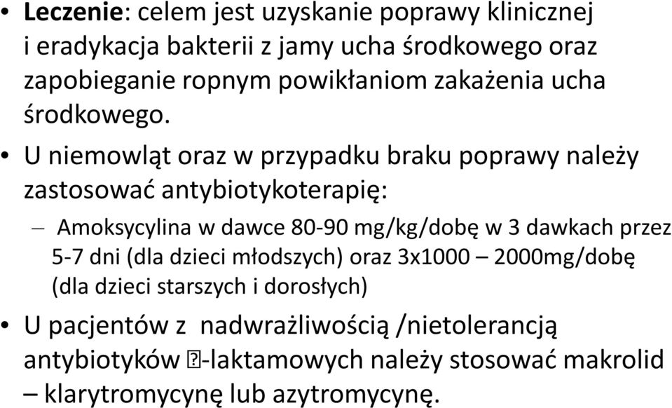 U niemowląt oraz w przypadku braku poprawy należy zastosować antybiotykoterapię: Amoksycylina w dawce 80-90 mg/kg/dobę w 3