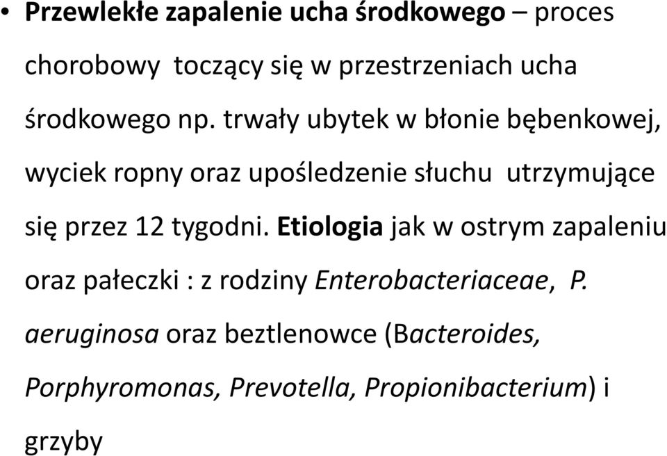 trwały ubytek w błonie bębenkowej, wyciek ropny oraz upośledzenie słuchu utrzymujące się przez