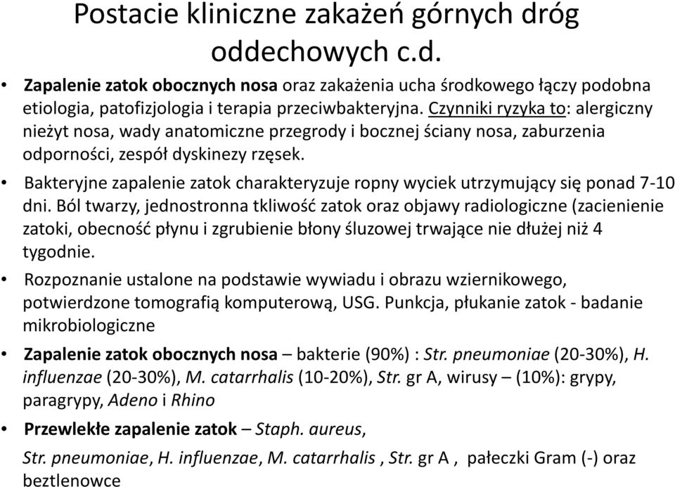 Bakteryjne zapalenie zatok charakteryzuje ropny wyciek utrzymujący się ponad 7-10 dni.