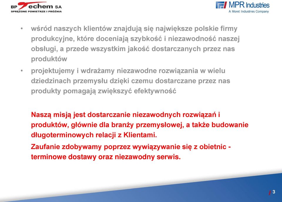 nas produkty pomagają zwiększyć efektywność Naszą misją jest dostarczanie niezawodnych rozwiązań i produktów, głównie dla branży przemysłowej, a