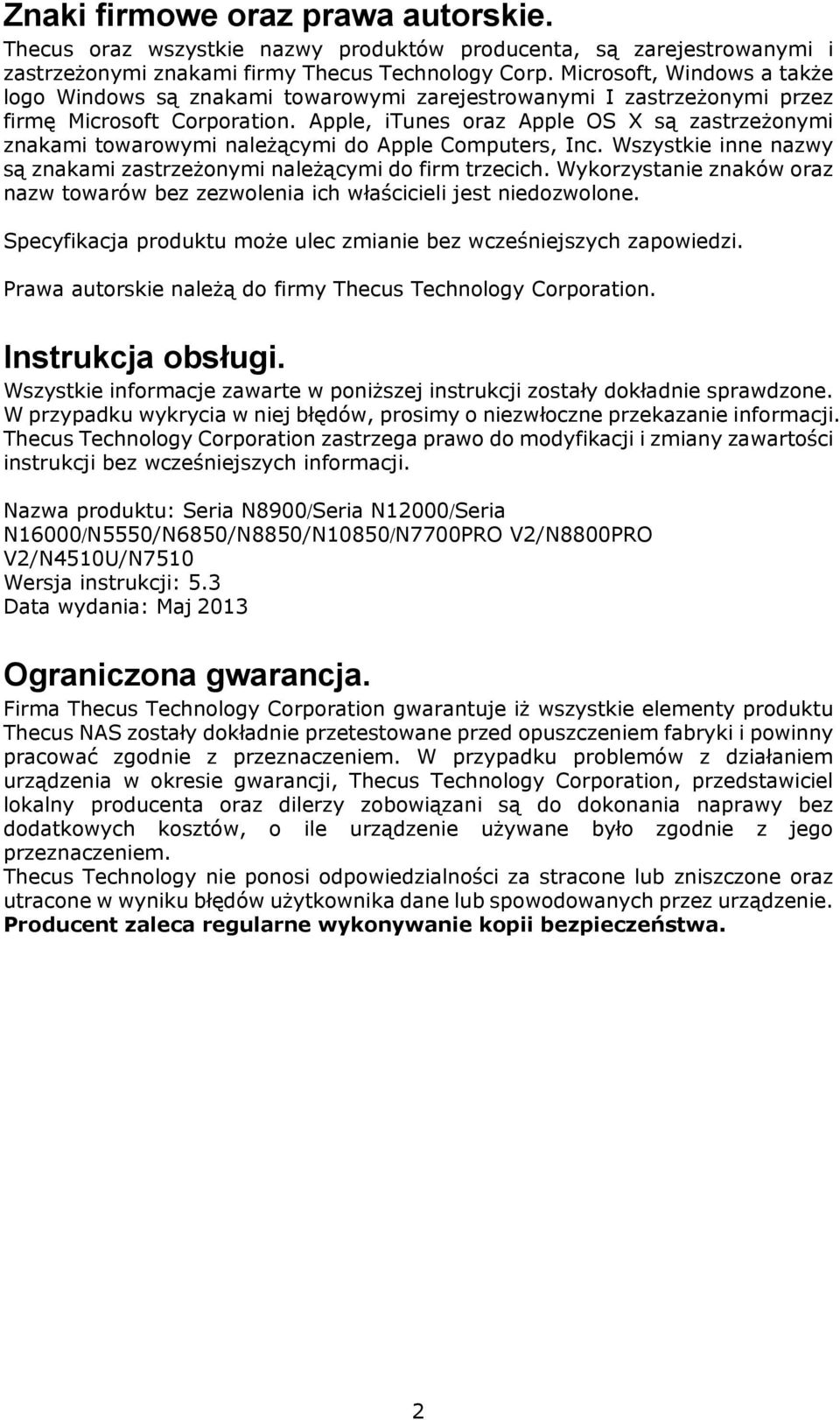 Apple, itunes oraz Apple OS X są zastrzeżonymi znakami towarowymi należącymi do Apple Computers, Inc. Wszystkie inne nazwy są znakami zastrzeżonymi należącymi do firm trzecich.