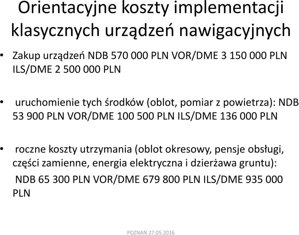 900 PLN VOR/DME 100 500 PLN ILS/DME 136 000 PLN roczne koszty utrzymania (oblot okresowy, pensje obsługi,