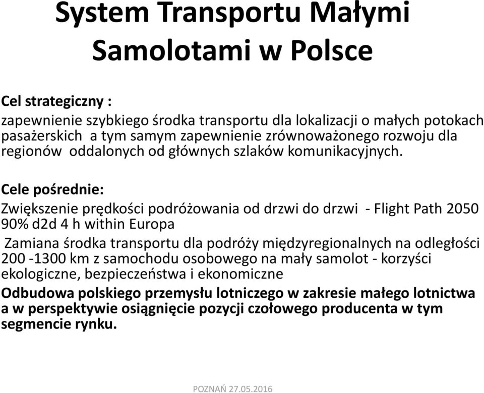 Cele pośrednie: Zwiększenie prędkości podróżowania od drzwi do drzwi - Flight Path 2050 90% d2d 4 h within Europa Zamiana środka transportu dla podróży międzyregionalnych na