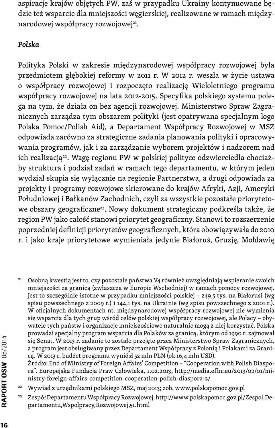 weszła w życie ustawa o współpracy rozwojowej i rozpoczęto realizację Wieloletniego programu współpracy rozwojowej na lata 2012-2015.