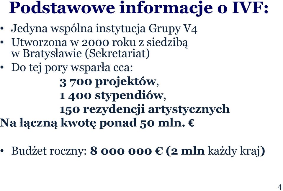 wsparła cca: 3 700 projektów, 1 400 stypendiów, 150 rezydencji