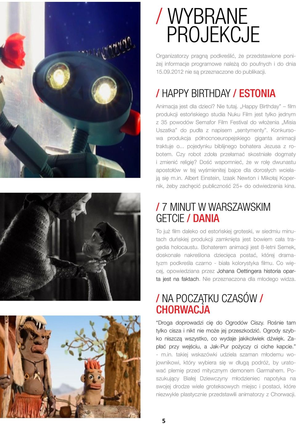 Happy Birthday film produkcji estońskiego studia Nuku Film jest tylko jednym z 35 powodów Semafor Film Festival do włożenia Misia Uszatka do pudła z napisem sentymenty.