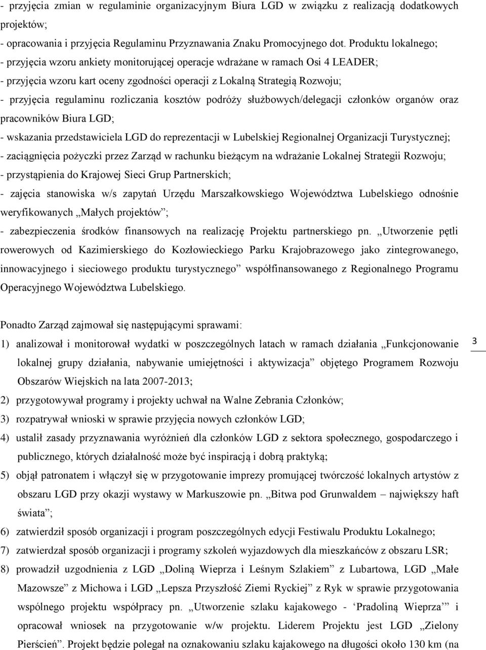 regulaminu rozliczania kosztów podróży służbowych/delegacji członków organów oraz pracowników Biura LGD; - wskazania przedstawiciela LGD do reprezentacji w Lubelskiej Regionalnej Organizacji