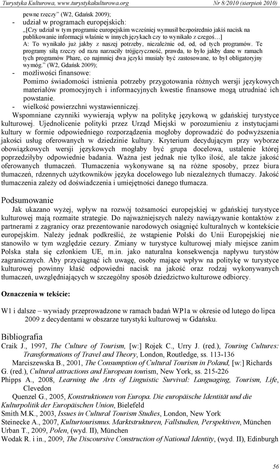 Te programy siłą rzeczy od razu narzuciły trójjęzyczność, prawda, to było jakby dane w ramach tych programów Phare, co najmniej dwa języki musiały być zastosowane, to był obligatoryjny wymóg.