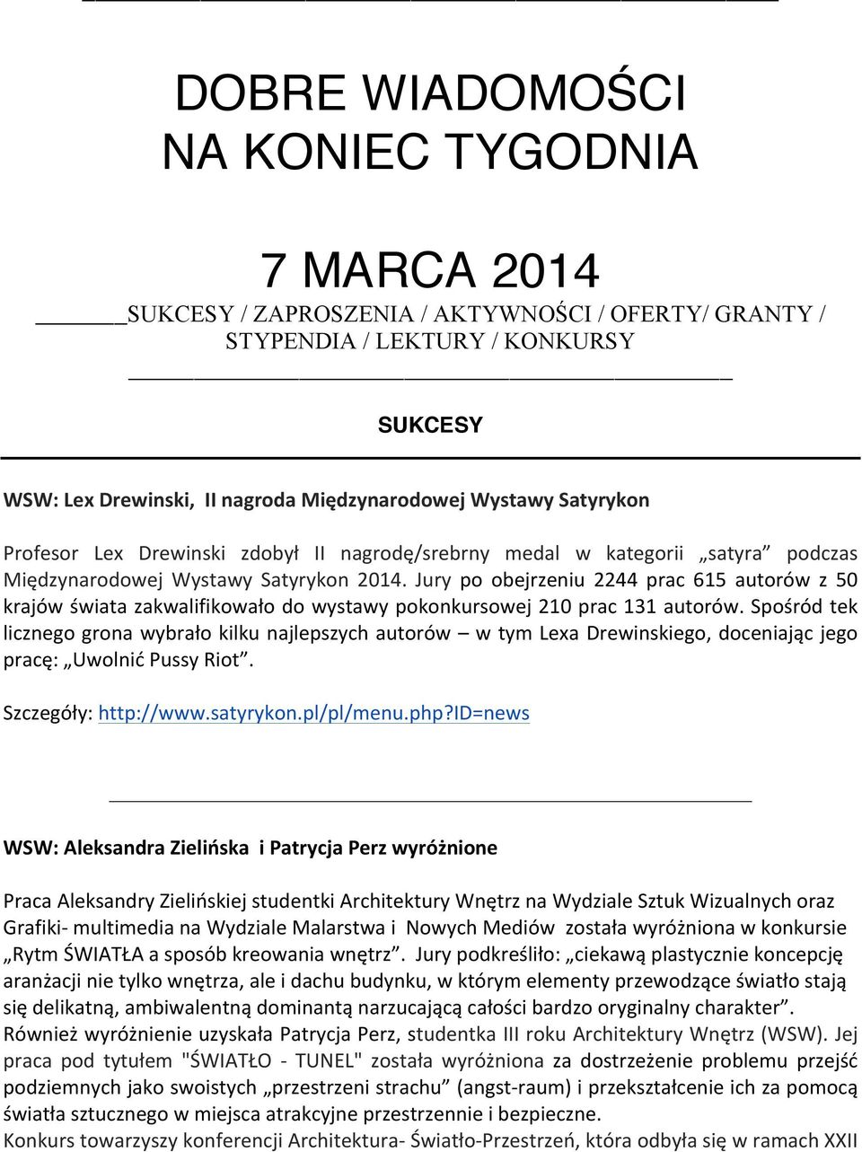 Jury po obejrzeniu 2244 prac 615 autorów z 50 krajów świata zakwalifikowało do wystawy pokonkursowej 210 prac 131 autorów.