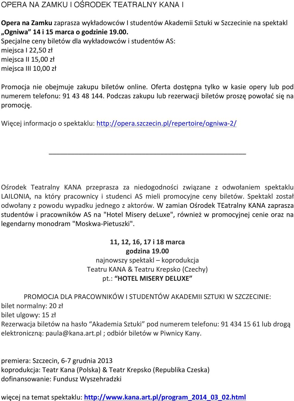 Oferta dostępna tylko w kasie opery lub pod numerem telefonu: 91 43 48 144. Podczas zakupu lub rezerwacji biletów proszę powołać się na promocję. Więcej informacjo o spektaklu: http://opera.szczecin.