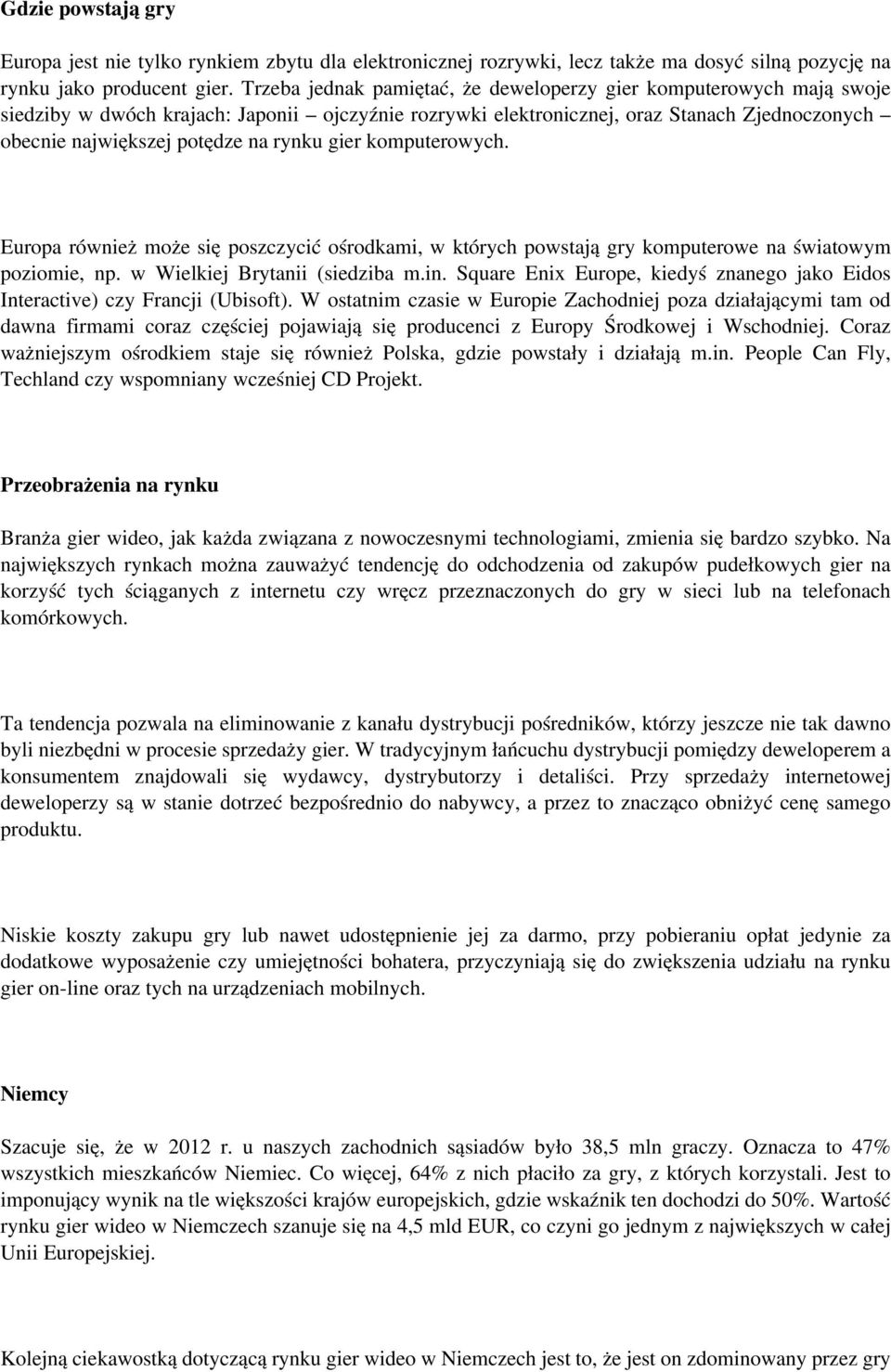 rynku gier komputerowych. Europa również może się poszczycić ośrodkami, w których powstają gry komputerowe na światowym poziomie, np. w Wielkiej Brytanii (siedziba m.in.