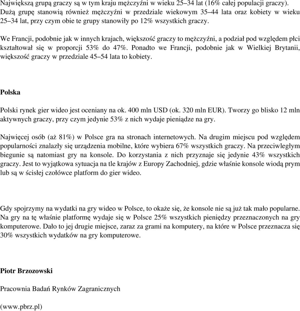 We Francji, podobnie jak w innych krajach, większość graczy to mężczyźni, a podział pod względem płci kształtował się w proporcji 53% do 47%.