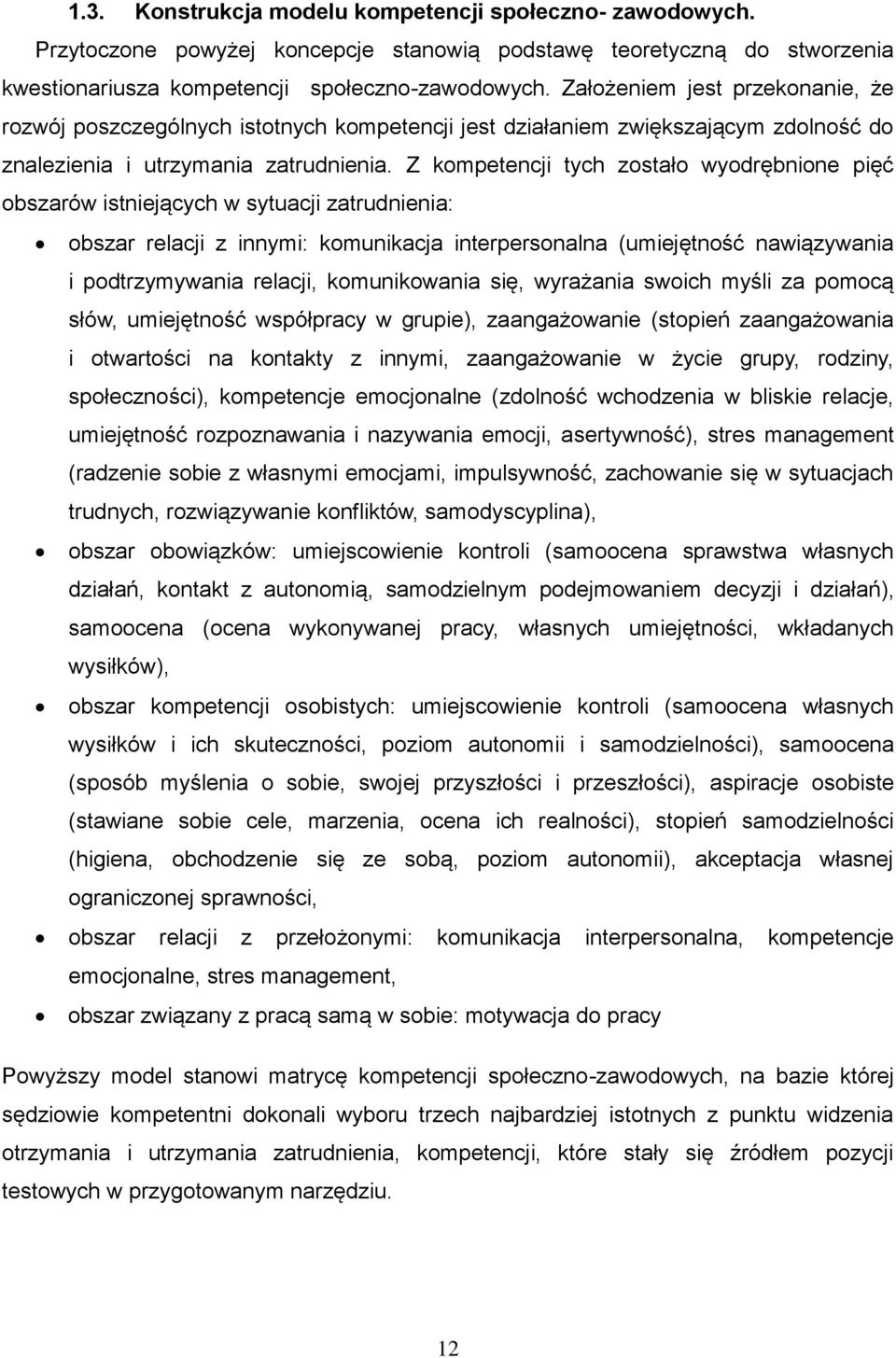 Z kompetencji tych zostało wyodrębnione pięć obszarów istniejących w sytuacji zatrudnienia: obszar relacji z innymi: komunikacja interpersonalna (umiejętność nawiązywania i podtrzymywania relacji,