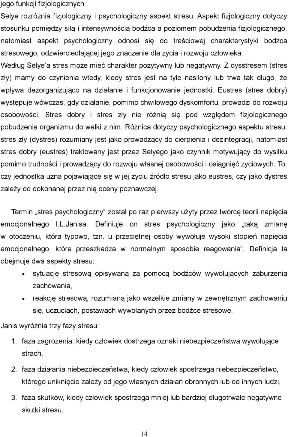 stresowego, odzwierciedlającej jego znaczenie dla życia i rozwoju człowieka. Według Selye a stres może mieć charakter pozytywny lub negatywny.