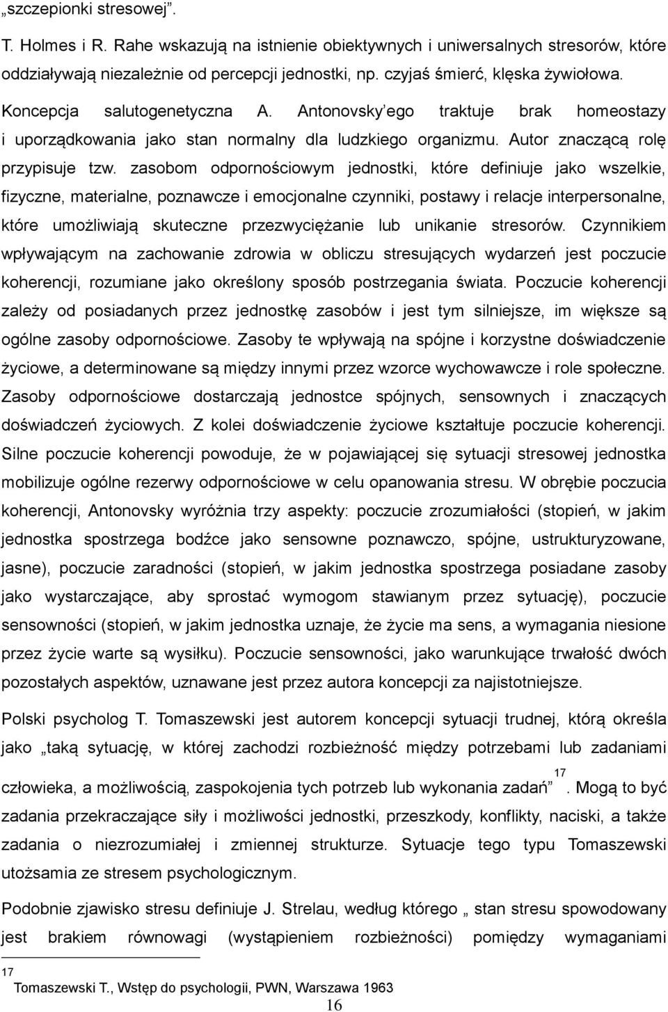 zasobom odpornościowym jednostki, które definiuje jako wszelkie, fizyczne, materialne, poznawcze i emocjonalne czynniki, postawy i relacje interpersonalne, które umożliwiają skuteczne przezwyciężanie