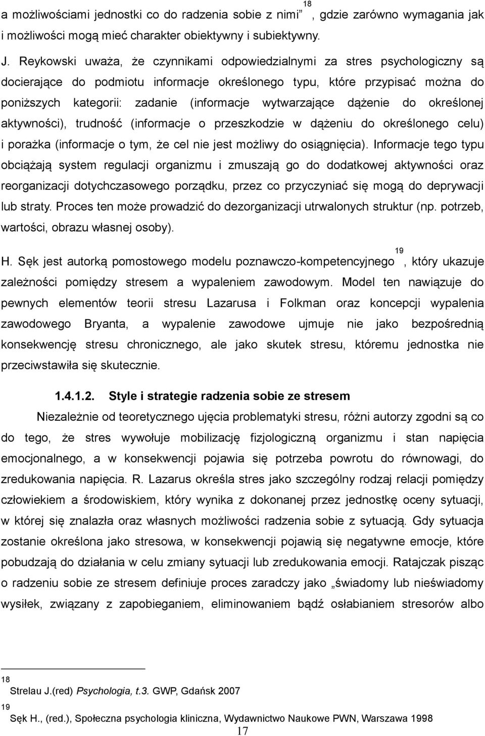 wytwarzające dążenie do określonej aktywności), trudność (informacje o przeszkodzie w dążeniu do określonego celu) i porażka (informacje o tym, że cel nie jest możliwy do osiągnięcia).