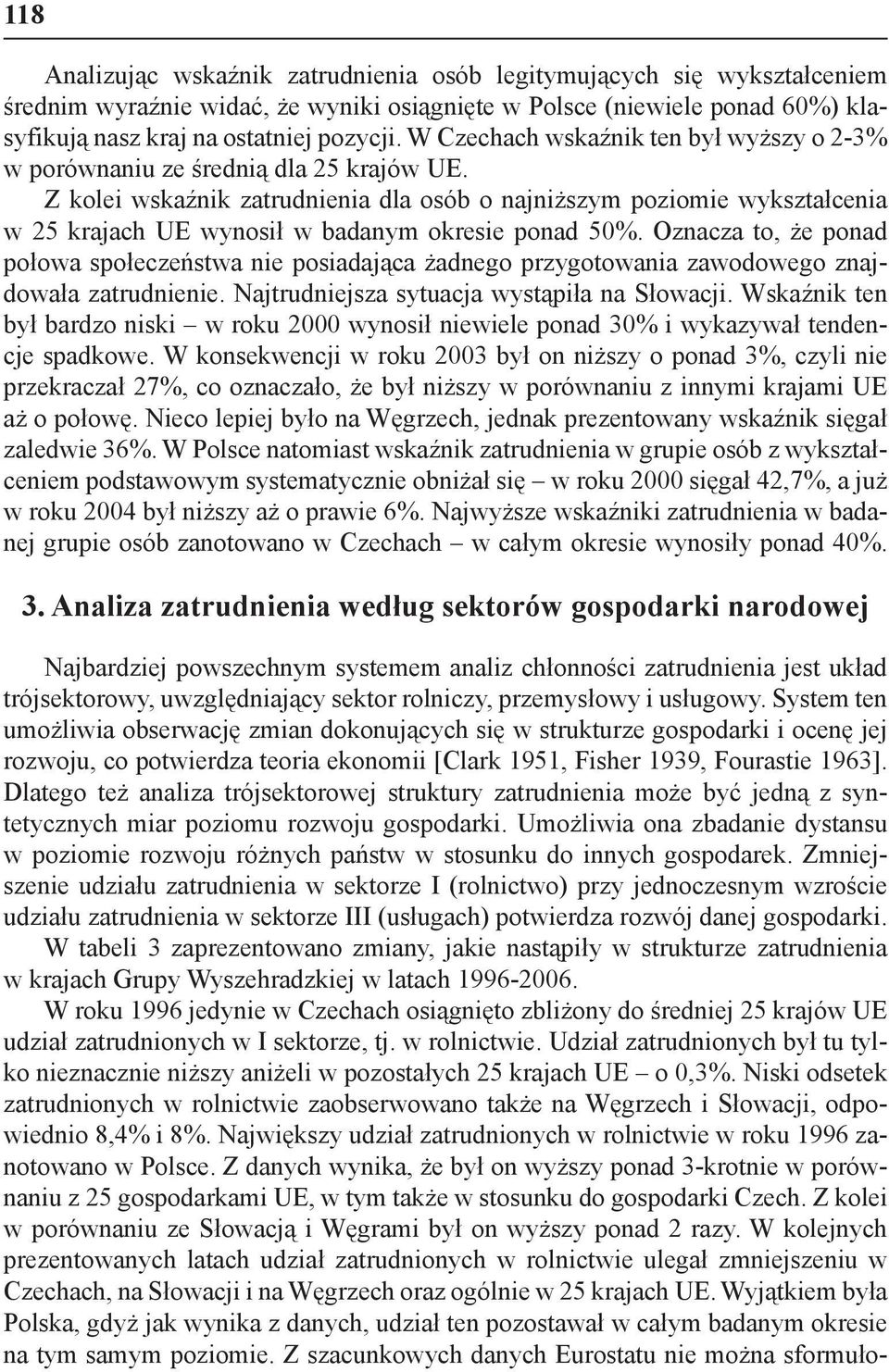 Z kolei wskaźnik zatrudnienia dla osób o najniższym poziomie wykształcenia w 25 krajach UE wynosił w badanym okresie ponad 50%.