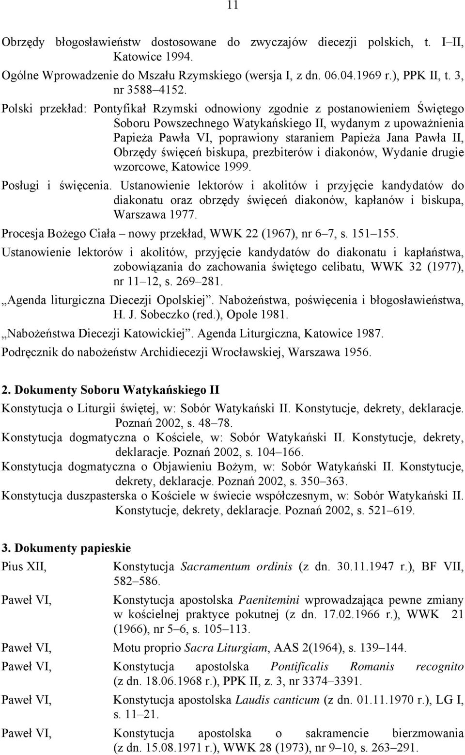 II, Obrzędy święceń biskupa, prezbiterów i diakonów, Wydanie drugie wzorcowe, Katowice 1999. Posługi i święcenia.