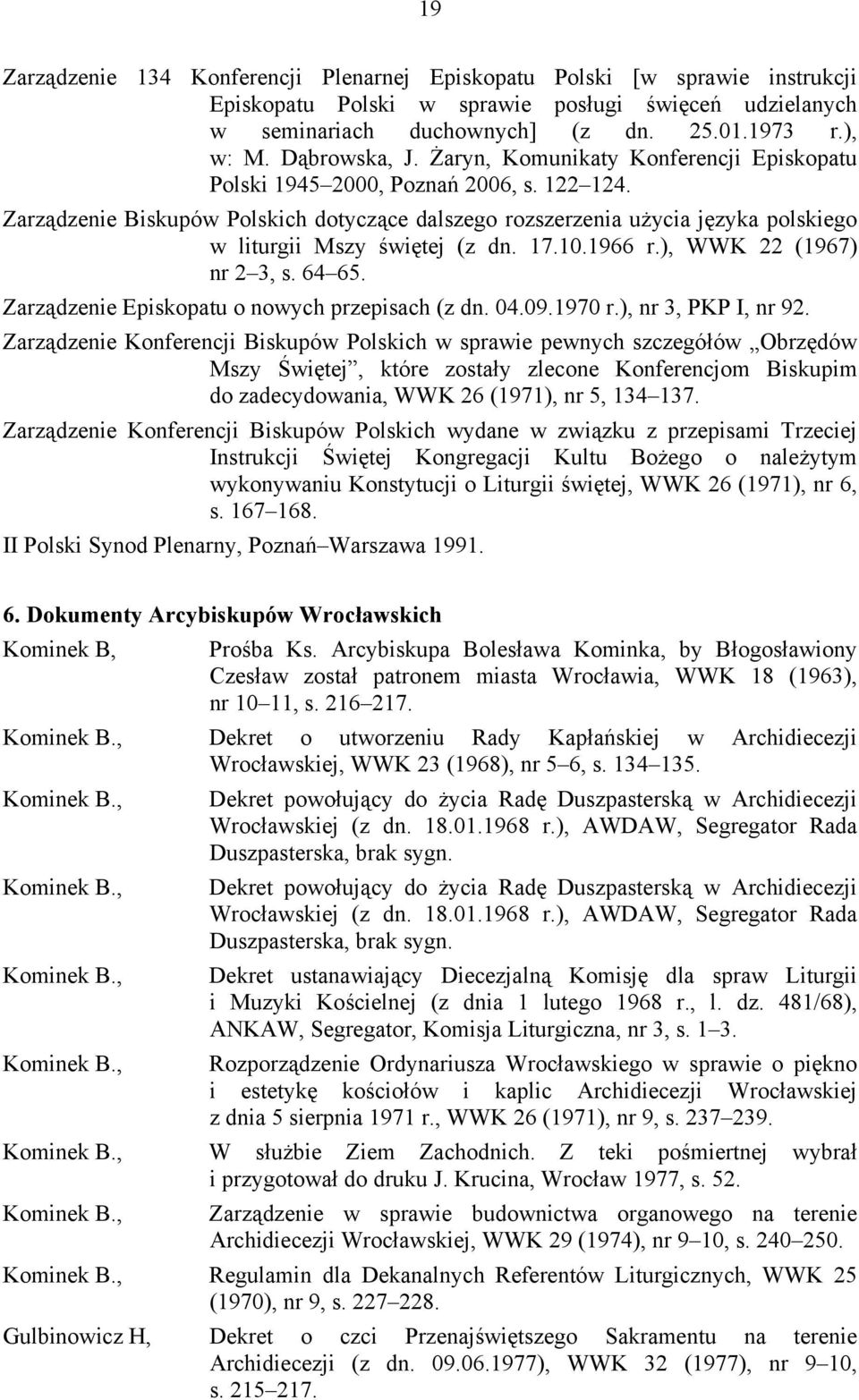 Zarządzenie Biskupów Polskich dotyczące dalszego rozszerzenia użycia języka polskiego w liturgii Mszy świętej (z dn. 17.10.1966 r.), WWK 22 (1967) nr 2 3, s. 64 65.