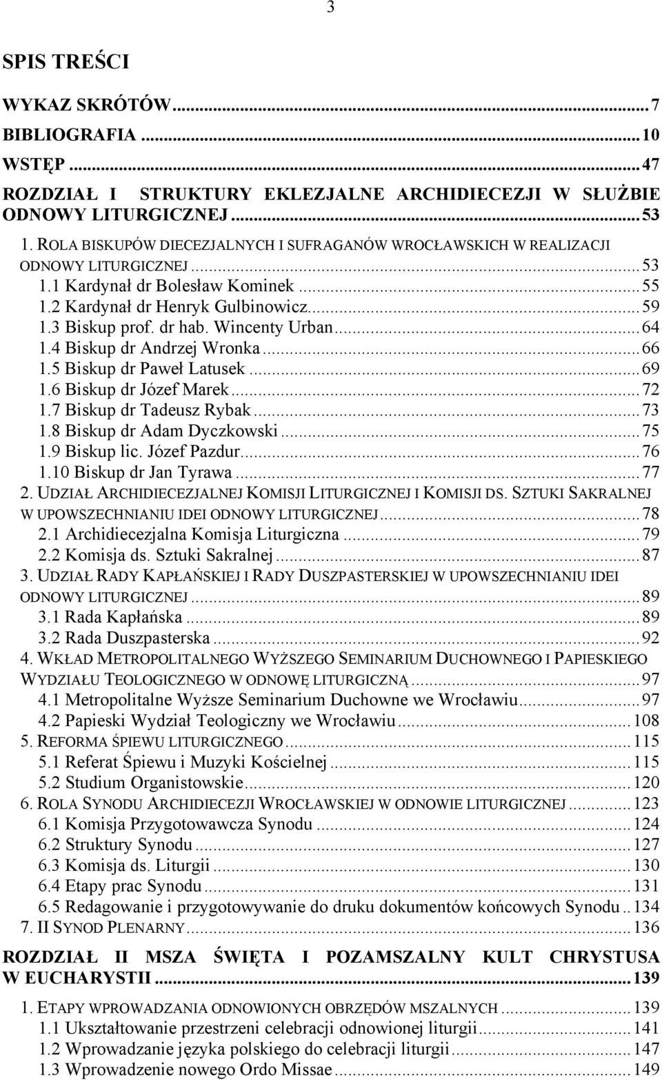 Wincenty Urban...64 1.4 Biskup dr Andrzej Wronka...66 1.5 Biskup dr Paweł Latusek...69 1.6 Biskup dr Józef Marek...72 1.7 Biskup dr Tadeusz Rybak...73 1.8 Biskup dr Adam Dyczkowski...75 1.