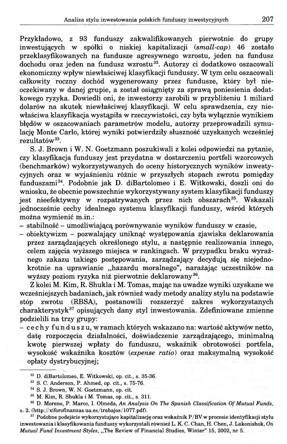 W tym celu oszacowali całkowity roczny dochód wygenerowany przez fundusze, który był nieoczekiwany w danej grupie, a został osiągnięty za sprawą poniesienia dodatkowego ryzyka.