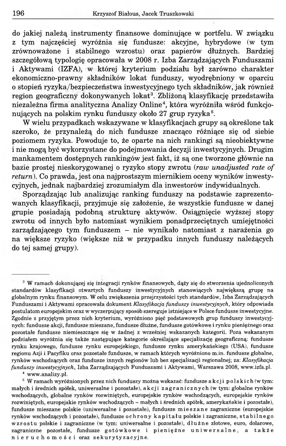 Izba Zarządzających Funduszami i Aktywami (IZFA), w której kryterium podziału był zarówno charakter ekonomiczno-prawny składników lokat funduszy, wyodrębniony w oparciu 0 stopień