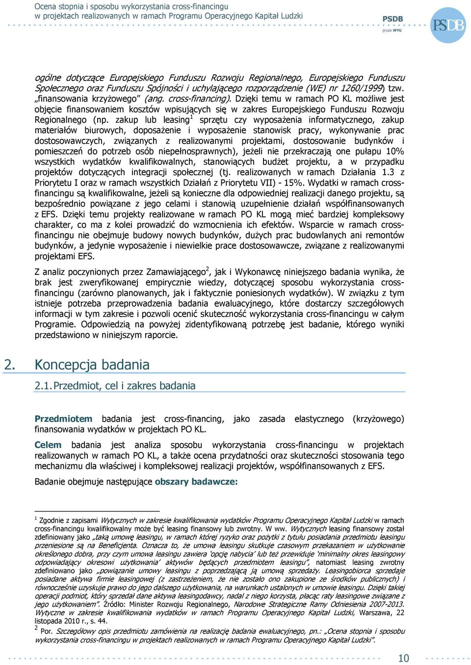 zakup lub leasing 1 sprzętu czy wyposaŝenia informatycznego, zakup materiałów biurowych, doposaŝenie i wyposaŝenie stanowisk pracy, wykonywanie prac dostosowawczych, związanych z realizowanymi