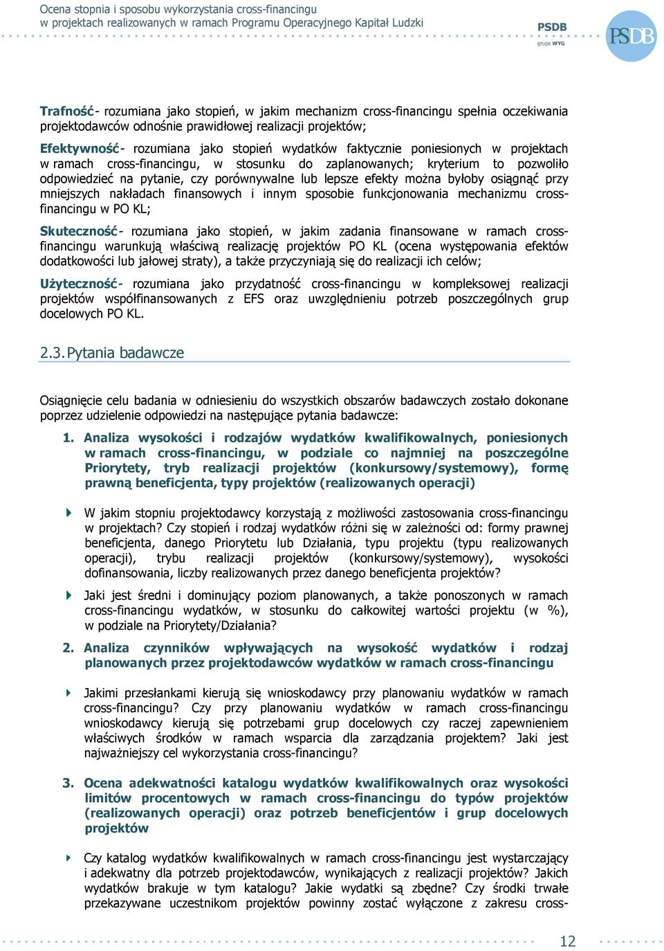 przy mniejszych nakładach finansowych i innym sposobie funkcjonowania mechanizmu crossfinancingu w PO KL; Skuteczność- rozumiana jako stopień, w jakim zadania finansowane w ramach crossfinancingu