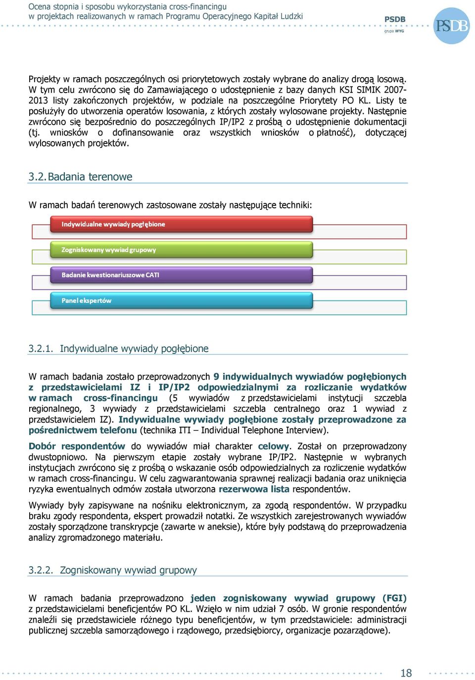 Listy te posłuŝyły do utworzenia operatów losowania, z których zostały wylosowane projekty. Następnie zwrócono się bezpośrednio do poszczególnych IP/IP2 z prośbą o udostępnienie dokumentacji (tj.