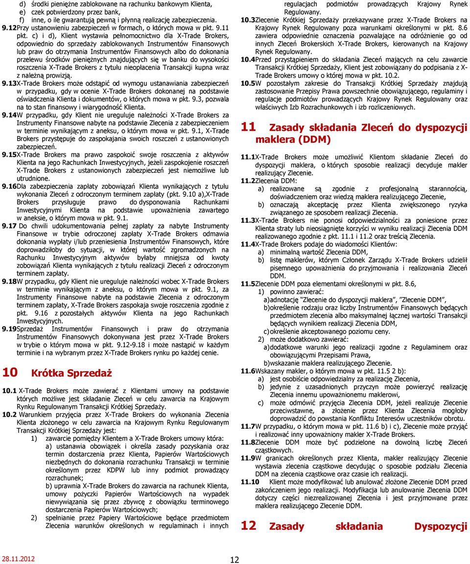 c) i d), Klient wystawia pełnomocnictwo dla X-Trade Brokers, odpowiednio do sprzedaży zablokowanych Instrumentów Finansowych lub praw do otrzymania Instrumentów Finansowych albo do dokonania przelewu