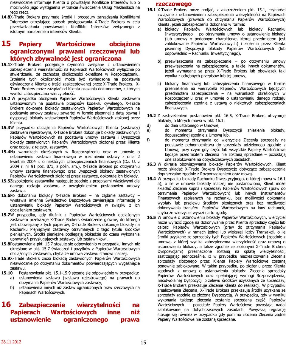 istotnym naruszeniem interesów Klienta. 15 Papiery Wartościowe obciążone ograniczonymi prawami rzeczowymi lub których zbywalność jest ograniczona 15.