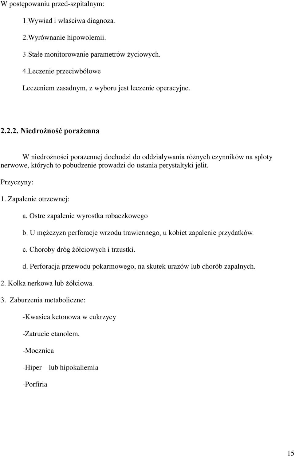 2.2. Niedrożność porażenna W niedrożności porażennej dochodzi do oddziaływania różnych czynników na sploty nerwowe, których to pobudzenie prowadzi do ustania perystaltyki jelit. Przyczyny: 1.