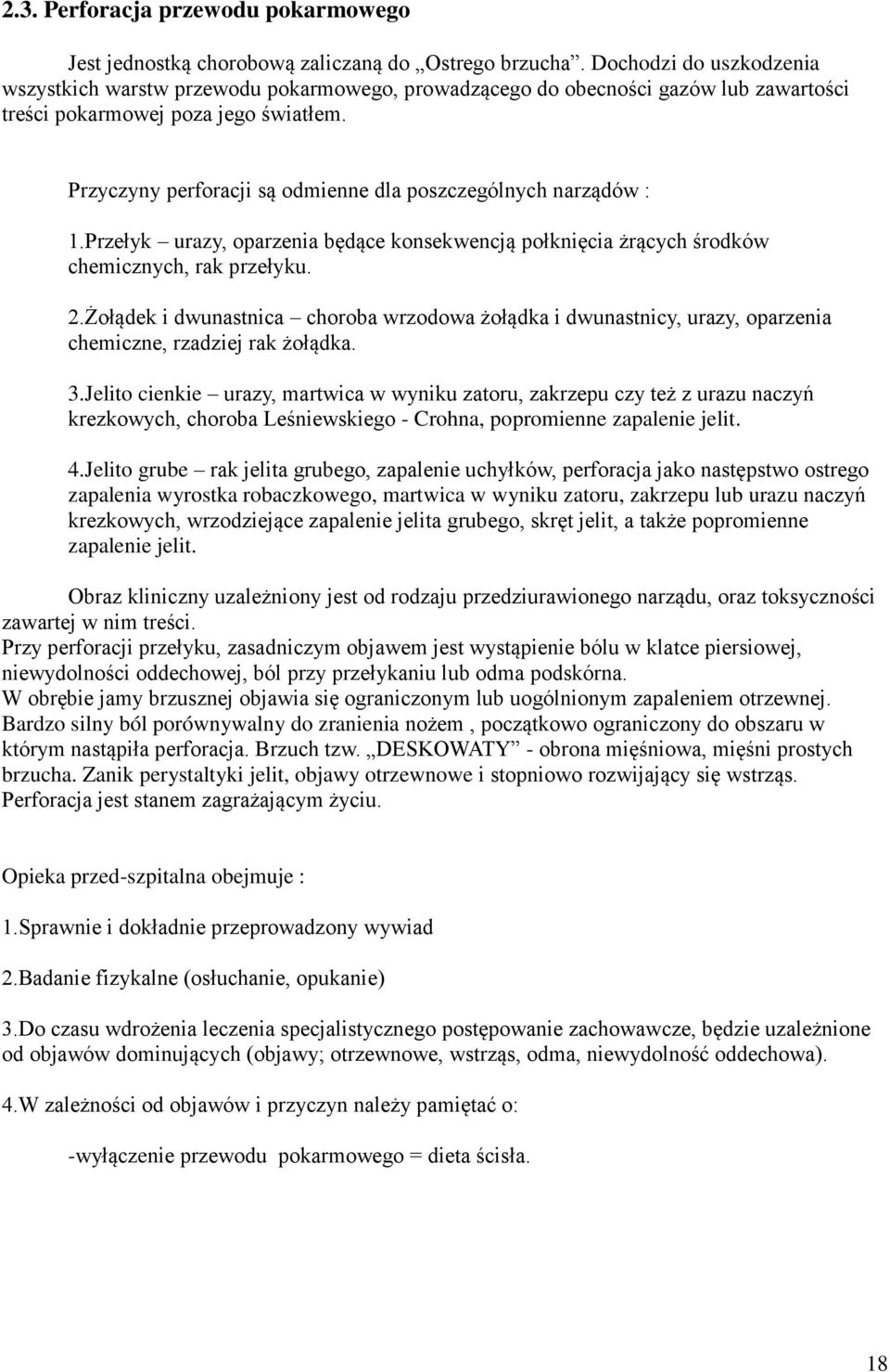 Przyczyny perforacji są odmienne dla poszczególnych narządów : 1.Przełyk urazy, oparzenia będące konsekwencją połknięcia żrących środków chemicznych, rak przełyku. 2.