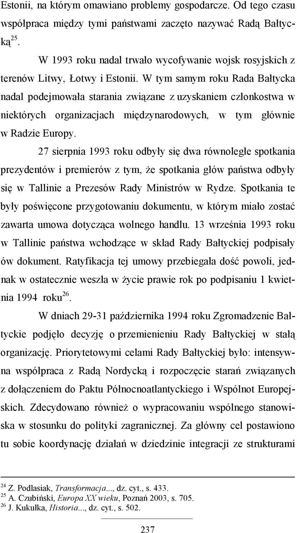 W tym samym roku Rada Bałtycka nadal podejmowała starania związane z uzyskaniem członkostwa w niektórych organizacjach międzynarodowych, w tym głównie w Radzie Europy.