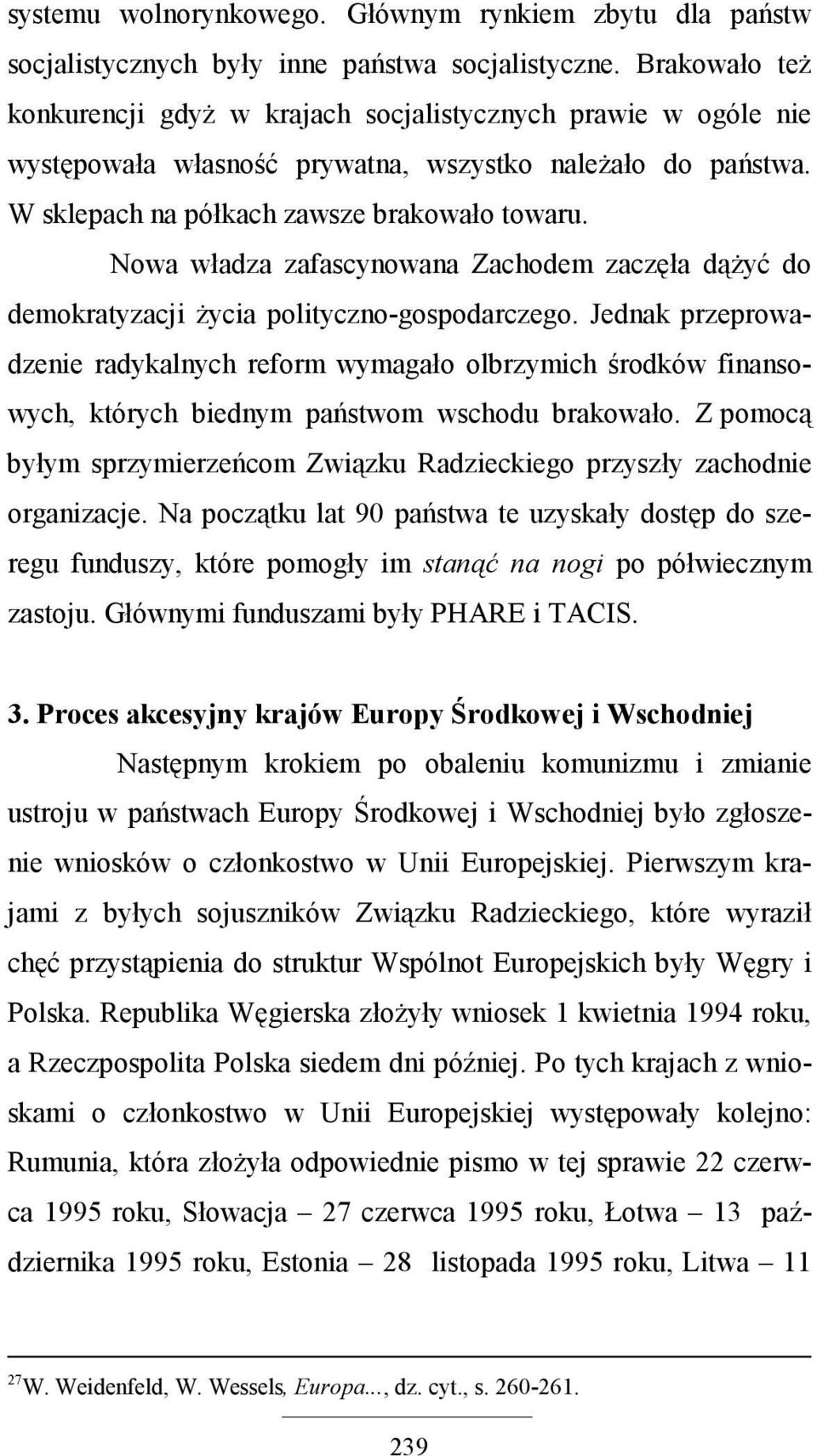 Nowa władza zafascynowana Zachodem zaczęła dąŝyć do demokratyzacji Ŝycia polityczno-gospodarczego.