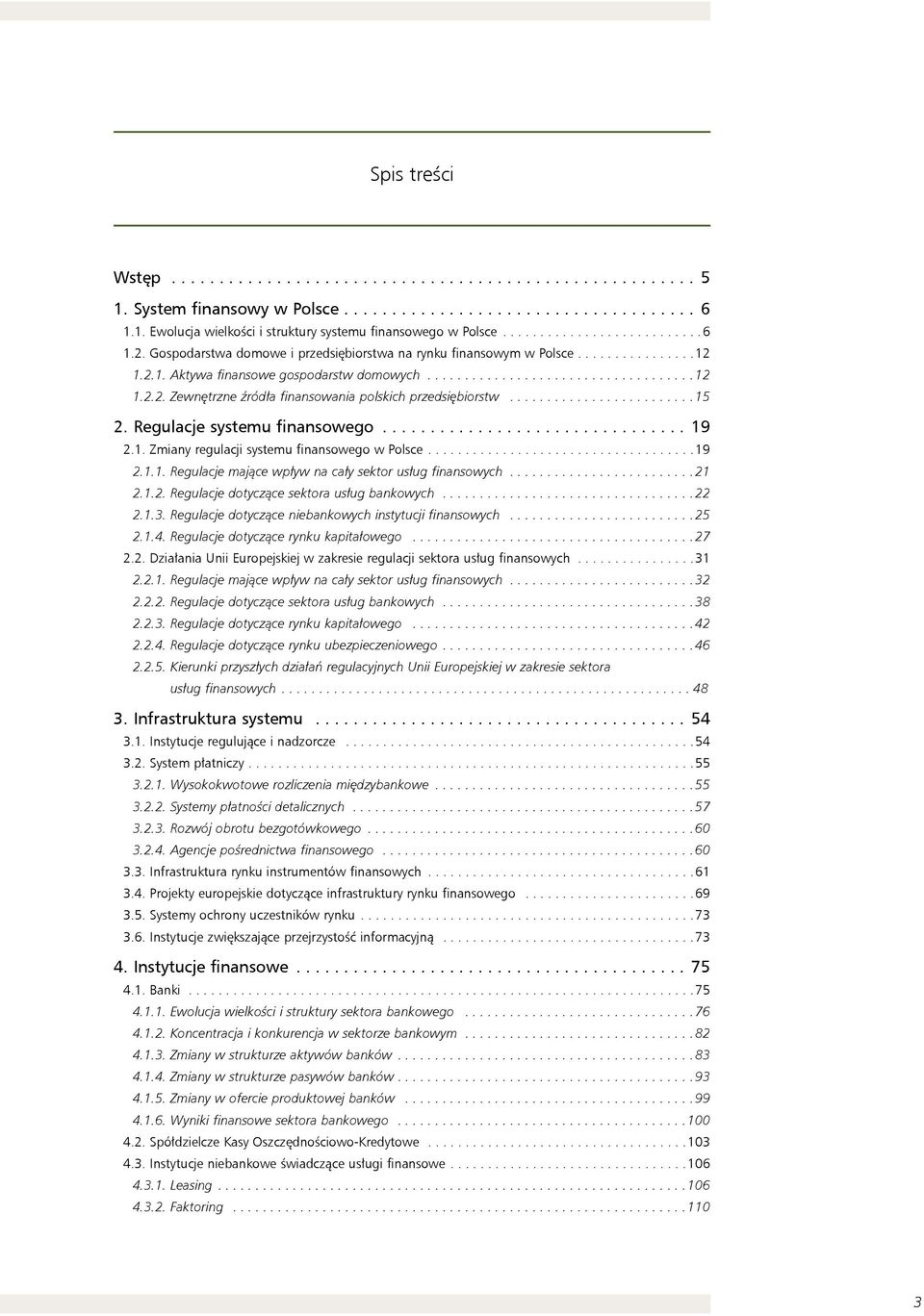 Regulacje systemu finansowego...19 2.1. Zmiany regulacji systemu finansowego w Polsce...19 2.1.1. Regulacje mające wpływ na cały sektor usług finansowych...21 2.1.2. Regulacje dotyczące sektora usług bankowych.