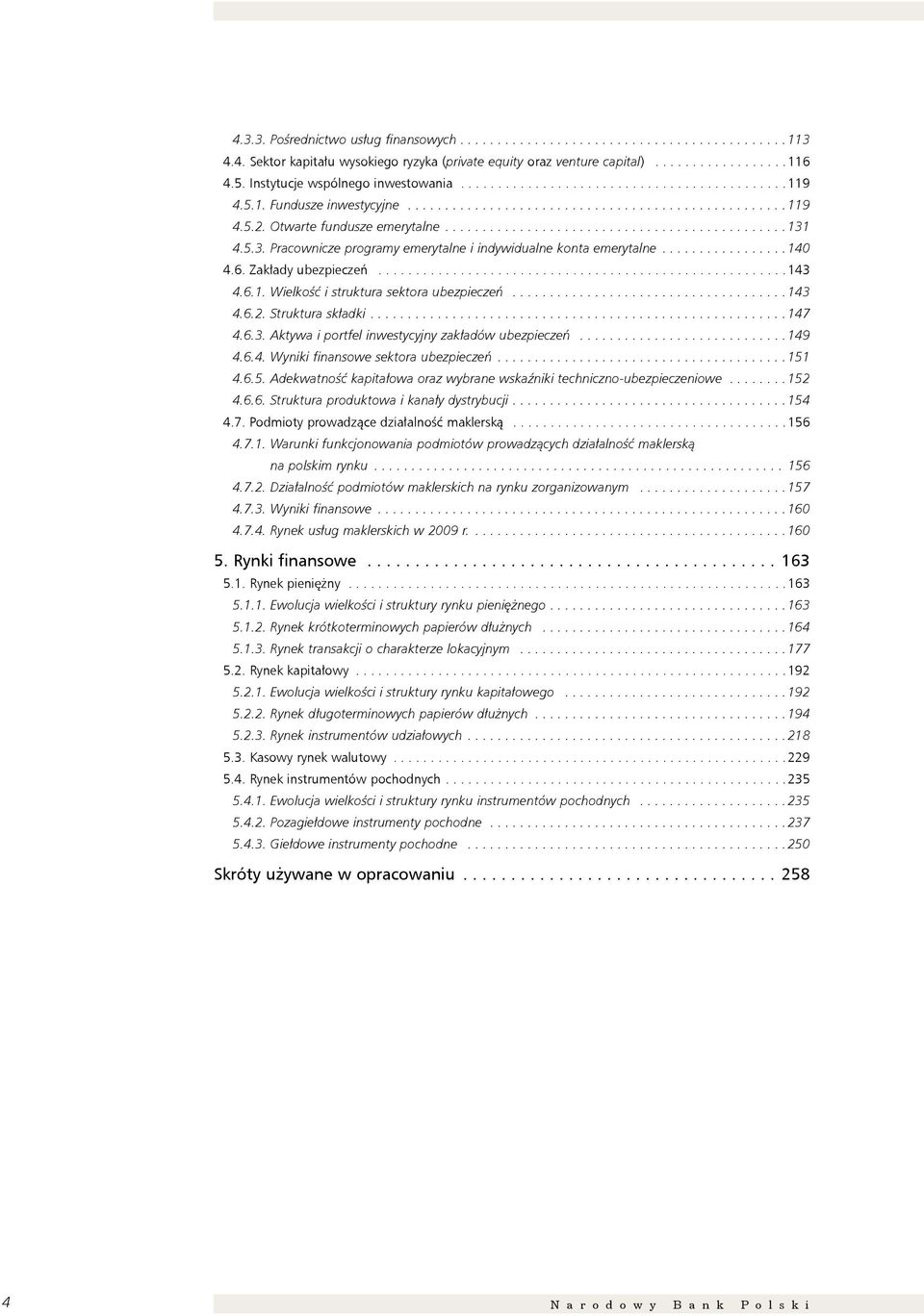 Zakłady ubezpieczeń...13.6.1. Wielkość i struktura sektora ubezpieczeń...13.6.2. Struktura składki...17.6.3. Aktywa i portfel inwestycyjny zakładów ubezpieczeń...19.6.. Wyniki finansowe sektora ubezpieczeń.