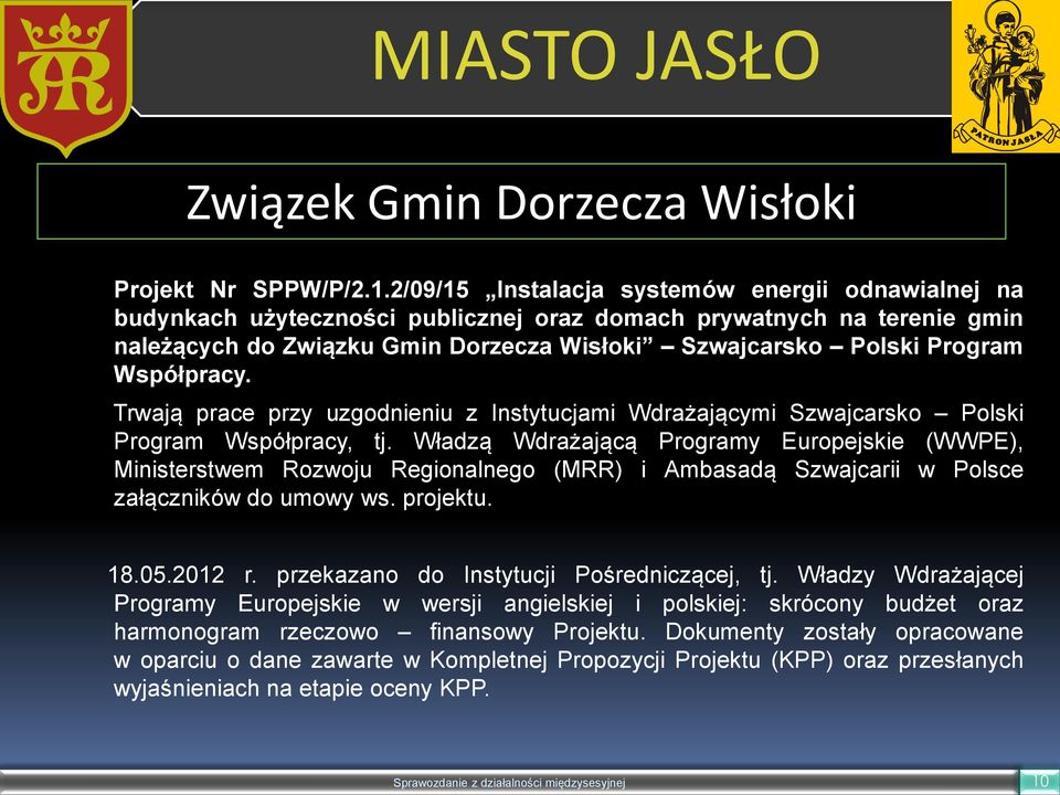 Współpracy. Trwają prace przy uzgodnieniu z Instytucjami Wdrażającymi Szwajcarsko Polski Program Współpracy, tj.