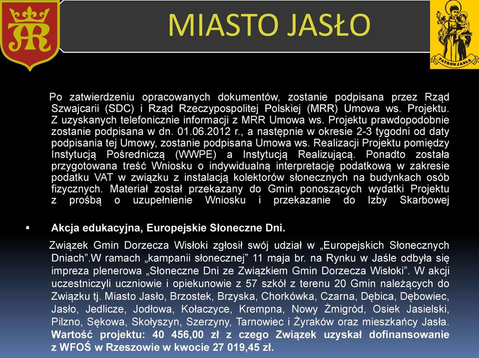 , a następnie w okresie 2-3 tygodni od daty podpisania tej Umowy, zostanie podpisana Umowa ws. Realizacji Projektu pomiędzy Instytucją Pośredniczą (WWPE) a Instytucją Realizującą.