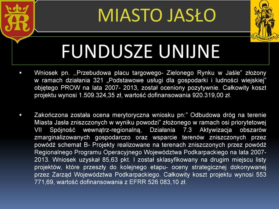 Całkowity koszt projektu wynosi 1.509.324,35 zł, wartość dofinansowania 920.319,00 zł.