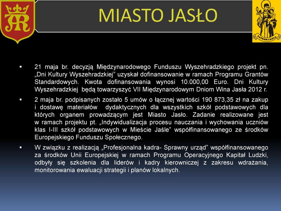 podpisanych zostało 5 umów o łącznej wartości 190 873,35 zł na zakup i dostawę materiałów dydaktycznych dla wszystkich szkół podstawowych dla których organem prowadzącym jest Miasto Jasło.