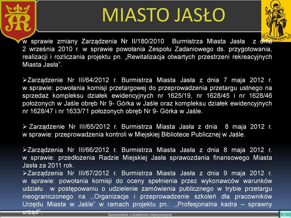 w sprawie: powołania komisji przetargowej do przeprowadzenia przetargu ustnego na sprzedaż kompleksu działek ewidencyjnych nr 1625/19, nr 1628/45 i nr 1628/46 położonych w Jaśle obręb Nr 9- Górka w