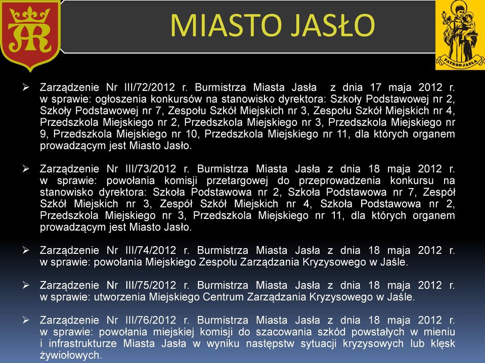 Przedszkola Miejskiego nr 3, Przedszkola Miejskiego nr 9, Przedszkola Miejskiego nr 10, Przedszkola Miejskiego nr 11, dla których organem prowadzącym jest Miasto Jasło. Zarządzenie Nr III/73/2012 r.