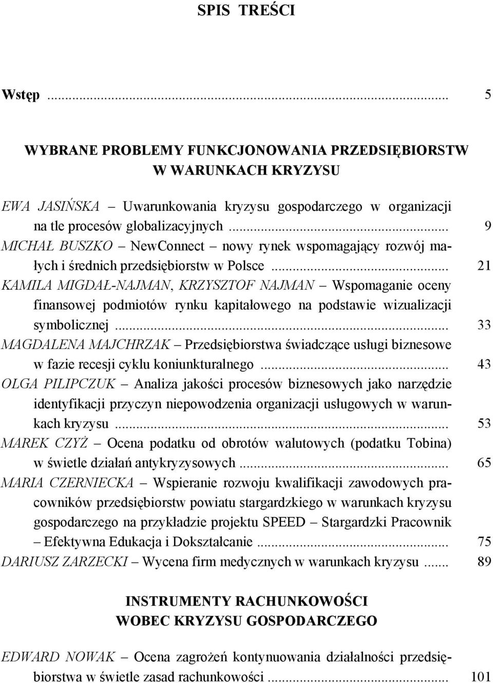 .. 21 KAMILA MIGDAŁ-NAJMAN, KRZYSZTOF NAJMAN Wspomaganie oceny finansowej podmiotów rynku kapitałowego na podstawie wizualizacji symbolicznej.