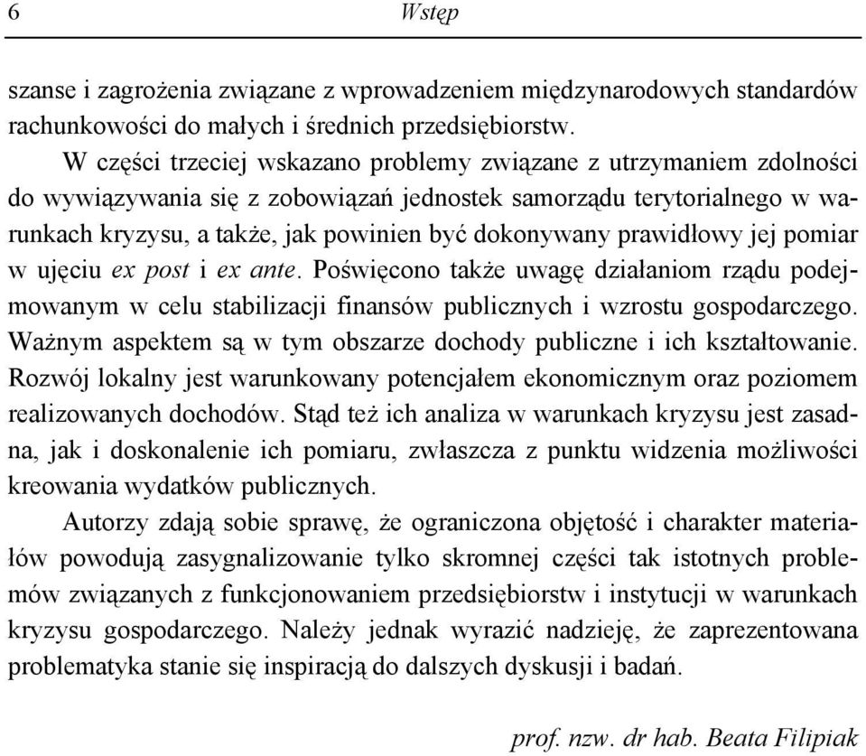 prawidłowy jej pomiar w ujęciu ex post i ex ante. Poświęcono także uwagę działaniom rządu podejmowanym w celu stabilizacji finansów publicznych i wzrostu gospodarczego.