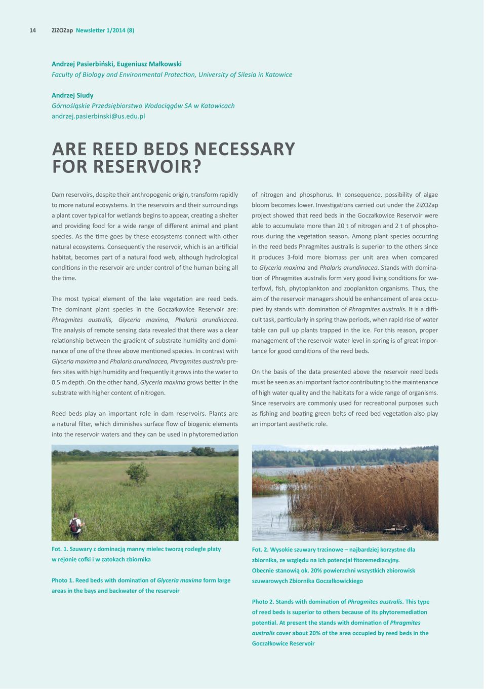 In the reservoirs and their surroundings a plant cover typical for wetlands begins to appear, creating a shelter and providing food for a wide range of different animal and plant species.