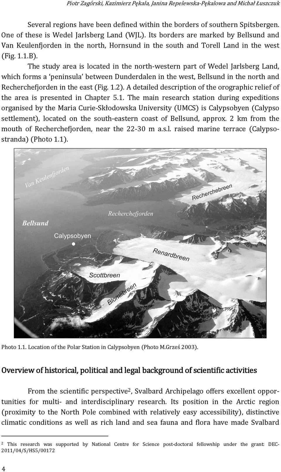 The study area is located in the north-western part of Wedel Jarlsberg Land, which forms a peninsula between Dunderdalen in the west, Bellsund in the north and Recherchefjorden in the east (Fig. 1.2).